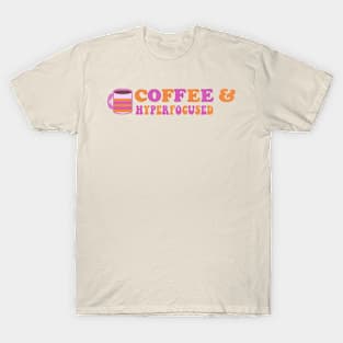 Coffee & Hyperfocused T-Shirt